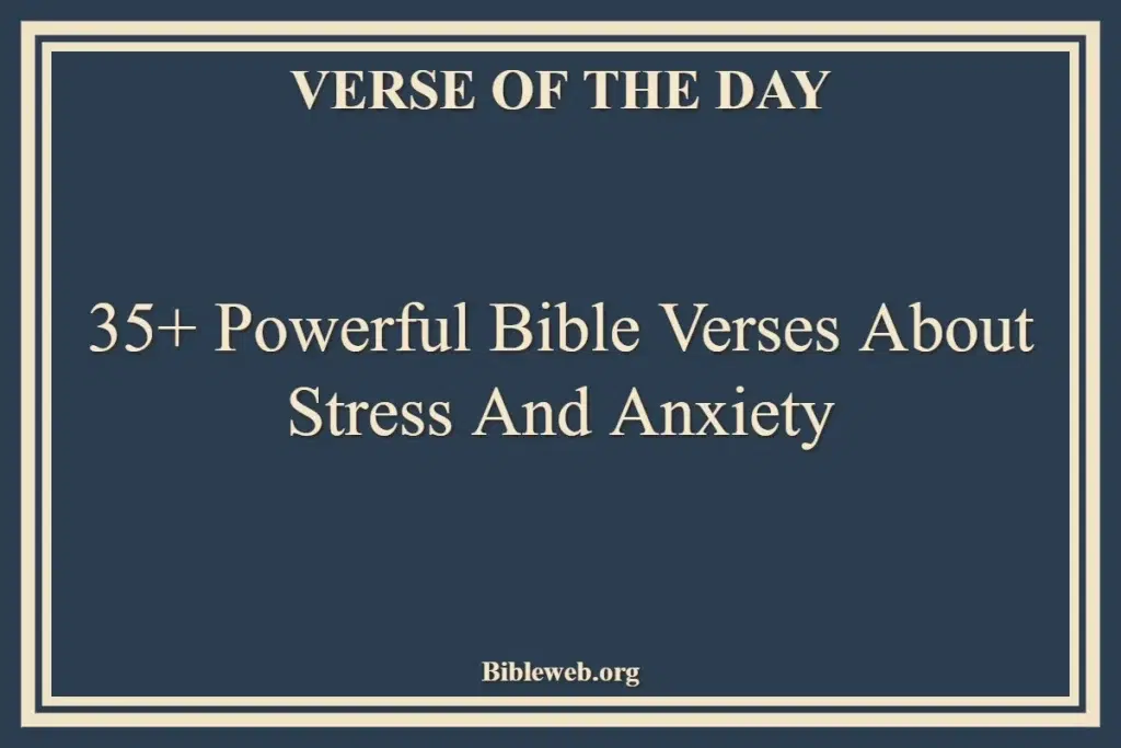 35+ Powerful Bible Verses About Stress And Anxiety