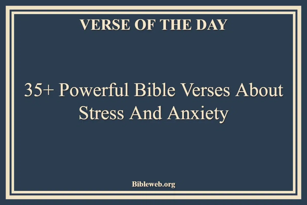 35+ Powerful Bible Verses About Stress And Anxiety