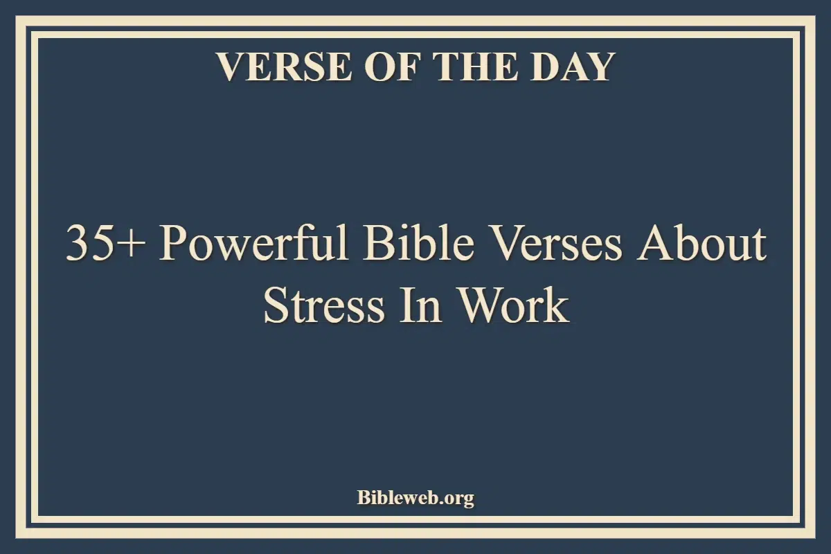 35+ Powerful Bible Verses About Stress In Work
