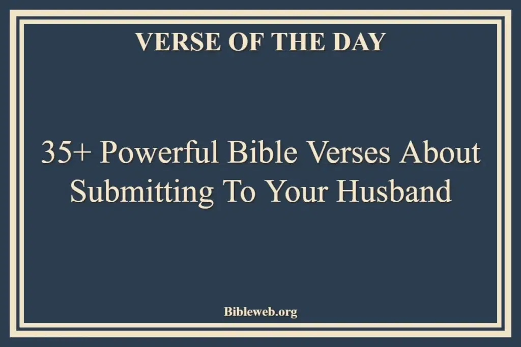35+ Powerful Bible Verses About Submitting To Your Husband