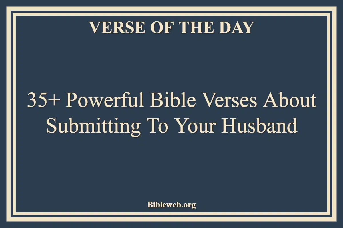 35+ Powerful Bible Verses About Submitting To Your Husband