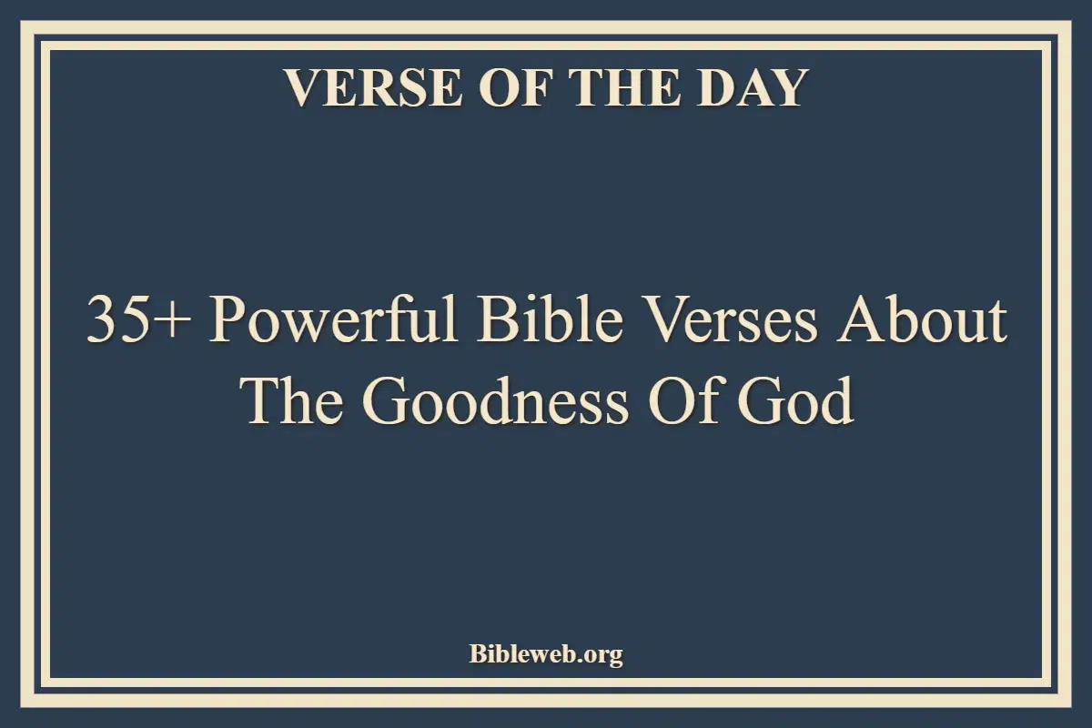 35+ Powerful Bible Verses About The Goodness Of God