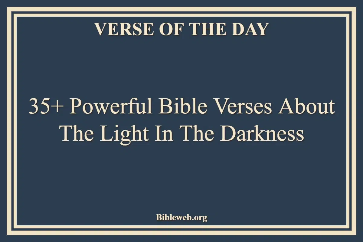 35+ Powerful Bible Verses About The Light In The Darkness