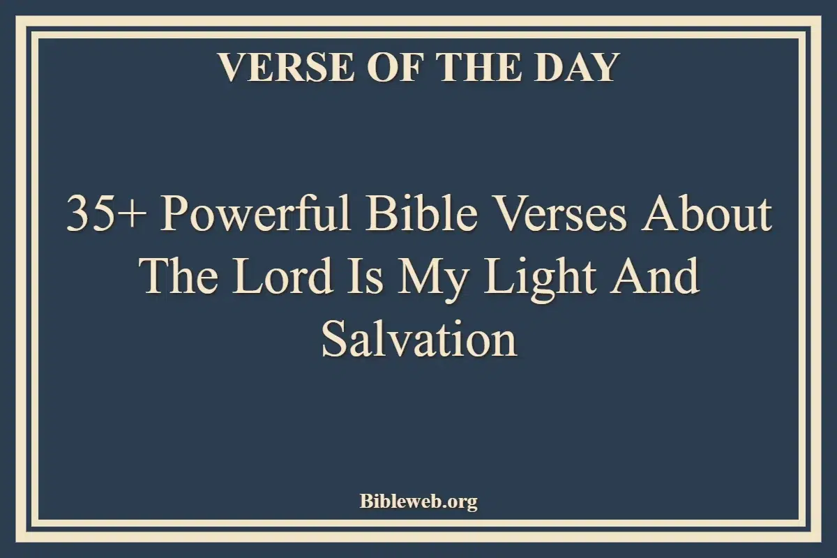 35+ Powerful Bible Verses About The Lord Is My Light And Salvation