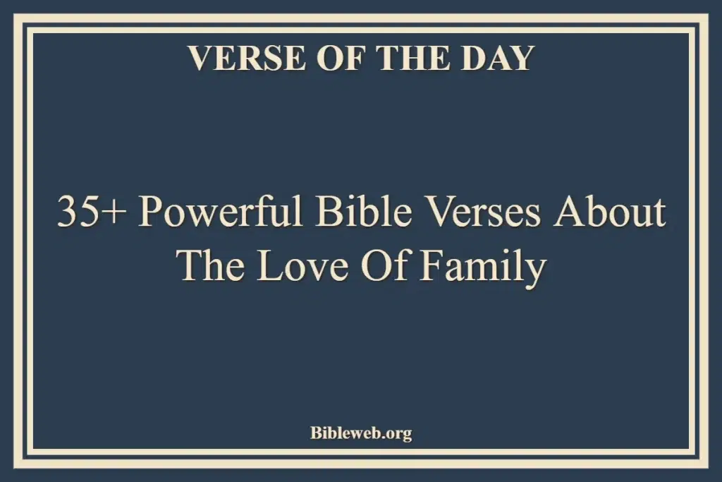 35+ Powerful Bible Verses About The Love Of Family