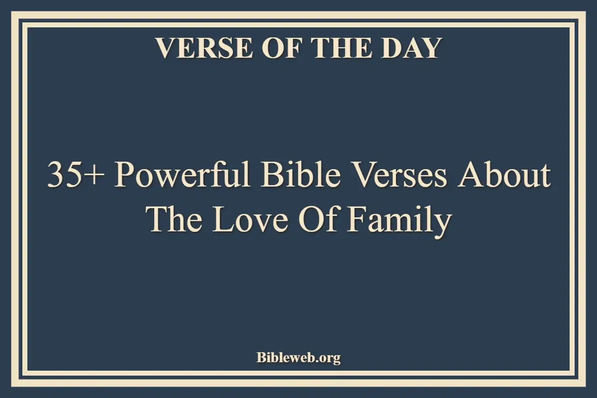 35+ Powerful Bible Verses About The Love Of Family
