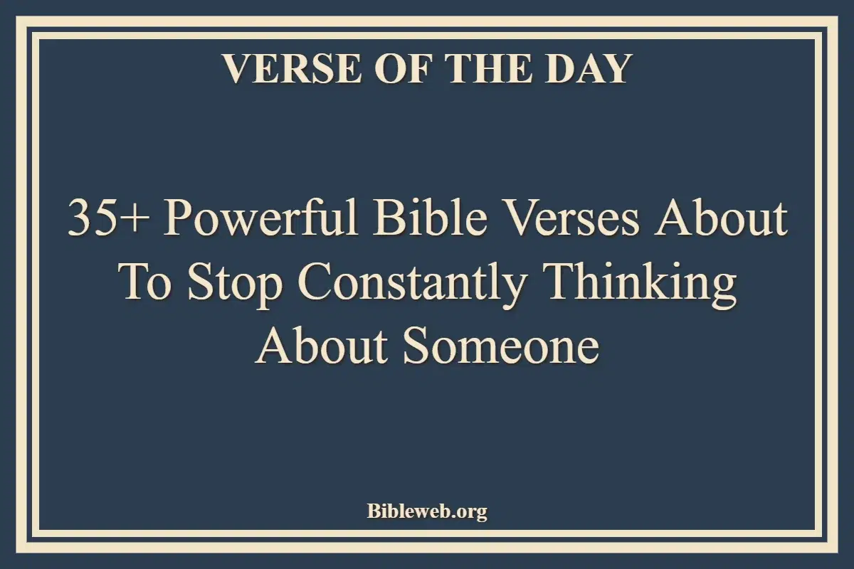 35+ Powerful Bible Verses About To Stop Constantly Thinking About Someone