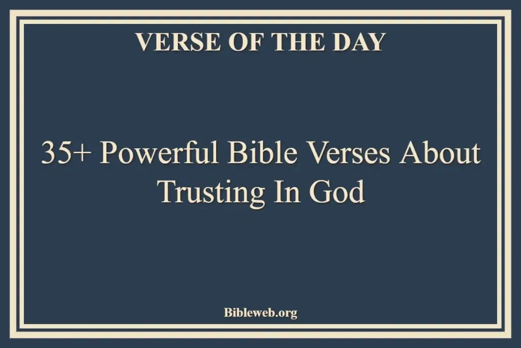 35+ Powerful Bible Verses About Trusting In God