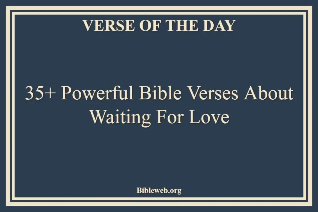 35+ Powerful Bible Verses About Waiting For Love