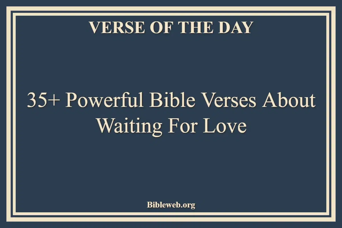 35+ Powerful Bible Verses About Waiting For Love
