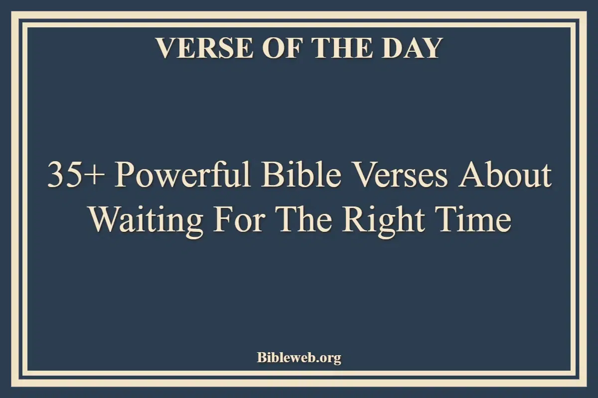 35+ Powerful Bible Verses About Waiting For The Right Time