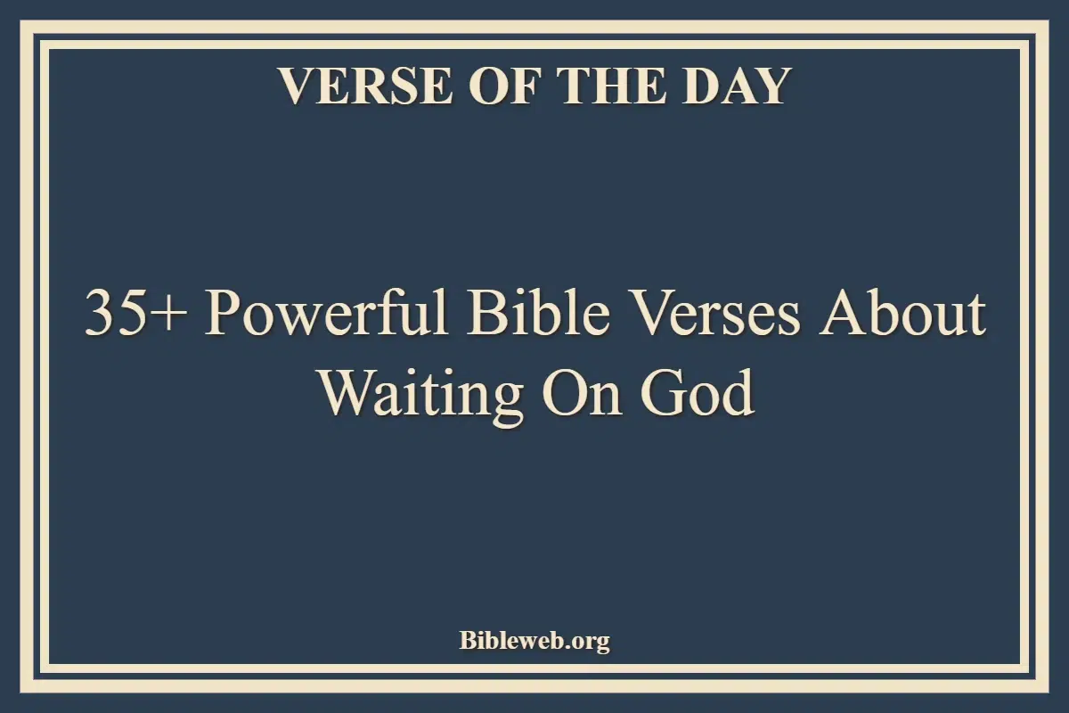 35+ Powerful Bible Verses About Waiting On God