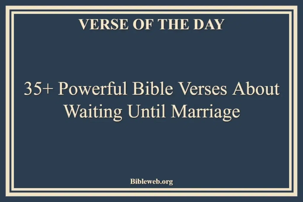 35+ Powerful Bible Verses About Waiting Until Marriage