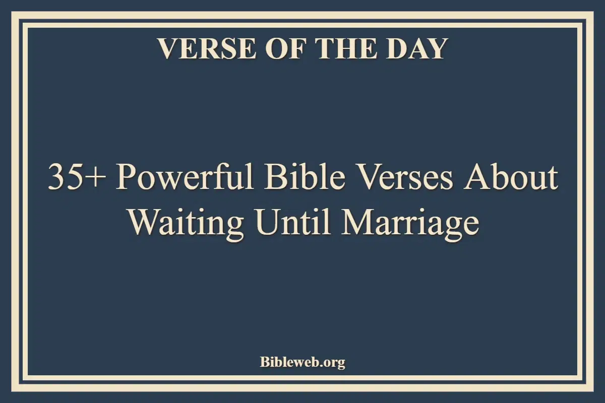 35+ Powerful Bible Verses About Waiting Until Marriage
