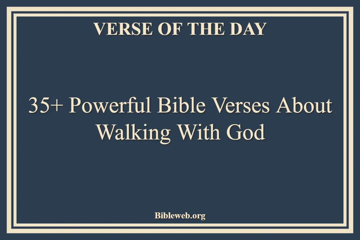 35+ Powerful Bible Verses About Walking With God