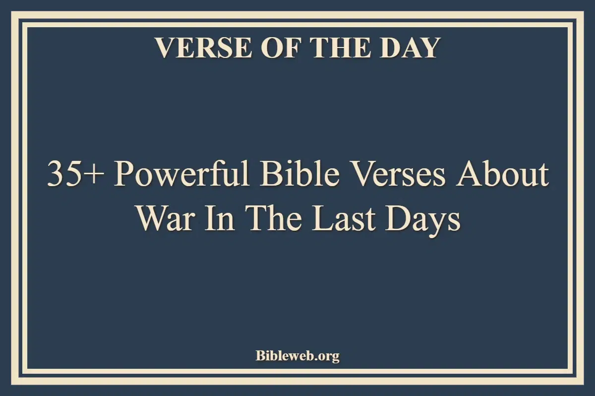 35+ Powerful Bible Verses About War In The Last Days