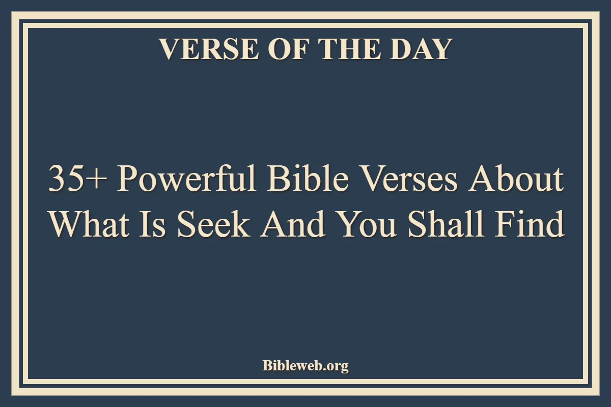 35+ Powerful Bible Verses About What Is Seek And You Shall Find