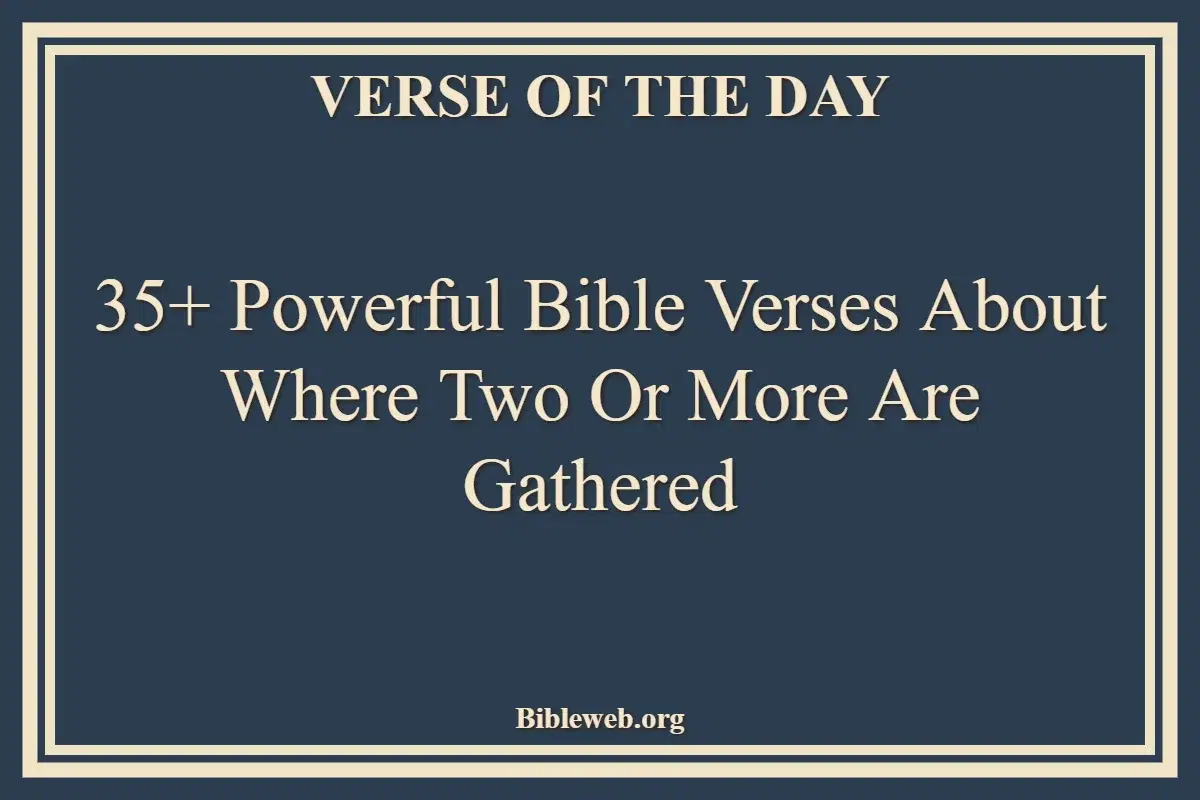 35+ Powerful Bible Verses About Where Two Or More Are Gathered