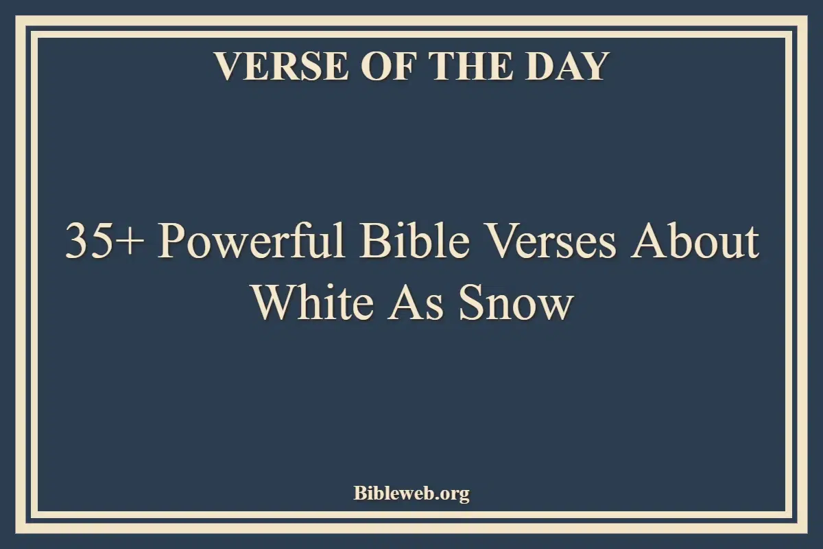 35+ Powerful Bible Verses About White As Snow