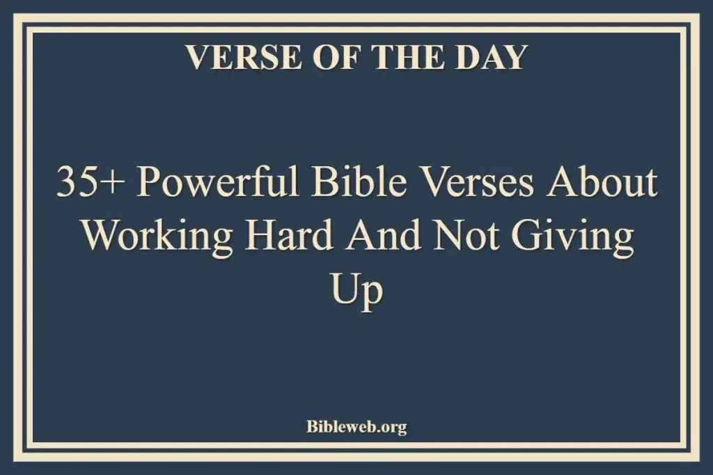 35+ Powerful Bible Verses About Working Hard And Not Giving Up