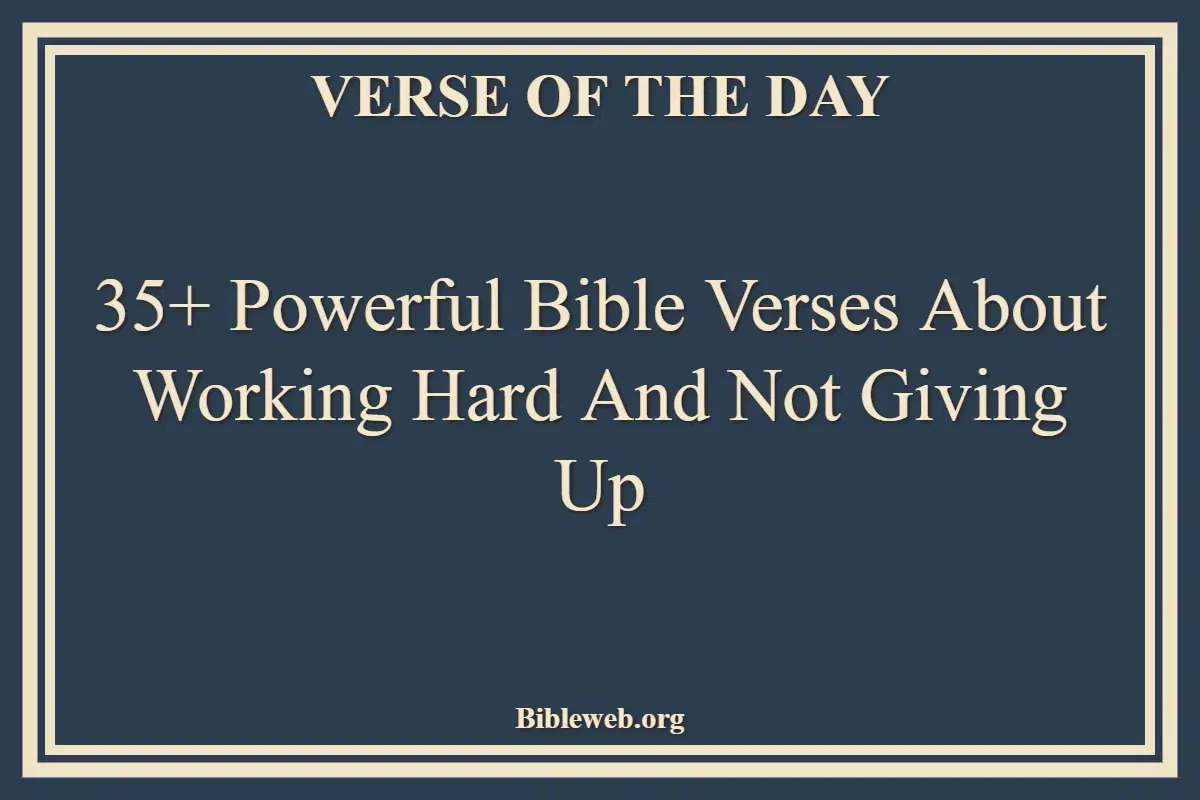 35+ Powerful Bible Verses About Working Hard And Not Giving Up