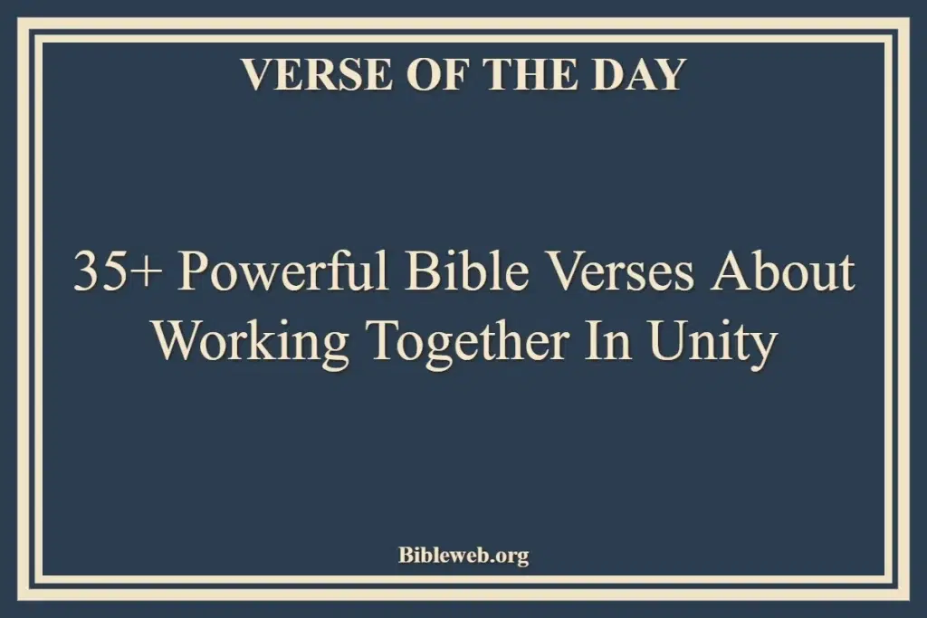 35+ Powerful Bible Verses About Working Together In Unity