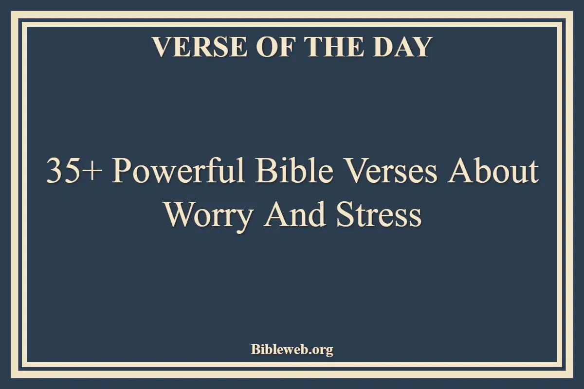 35+ Powerful Bible Verses About Worry And Stress