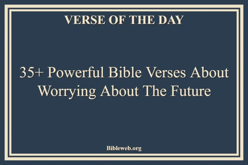 35+ Powerful Bible Verses About Worrying About The Future