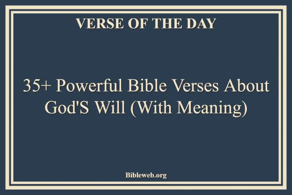 35+ Powerful Bible Verses About God's Will (With Meaning)