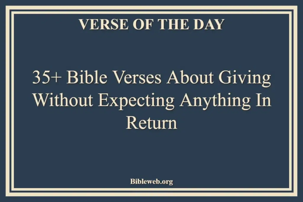 35+ Bible Verses About Giving Without Expecting Anything In Return