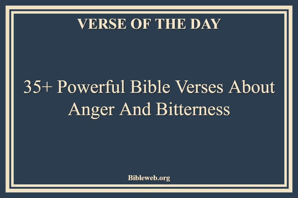 35+ Powerful Bible Verses About Anger And Bitterness