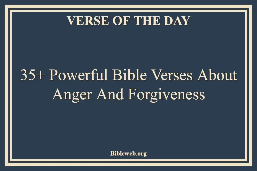 35+ Powerful Bible Verses About Anger And Forgiveness