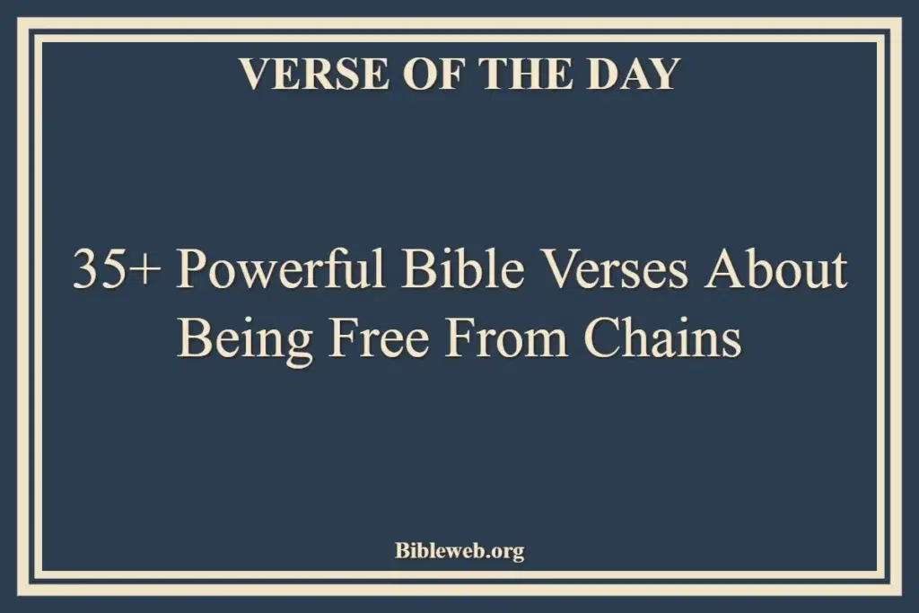 35+ Powerful Bible Verses About Being Free From Chains