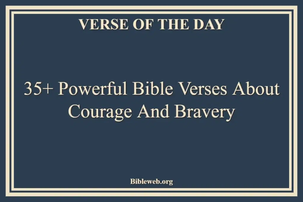 35+ Powerful Bible Verses About Courage And Bravery