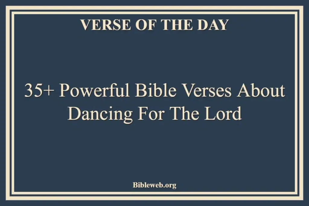 35+ Powerful Bible Verses About Dancing For The Lord