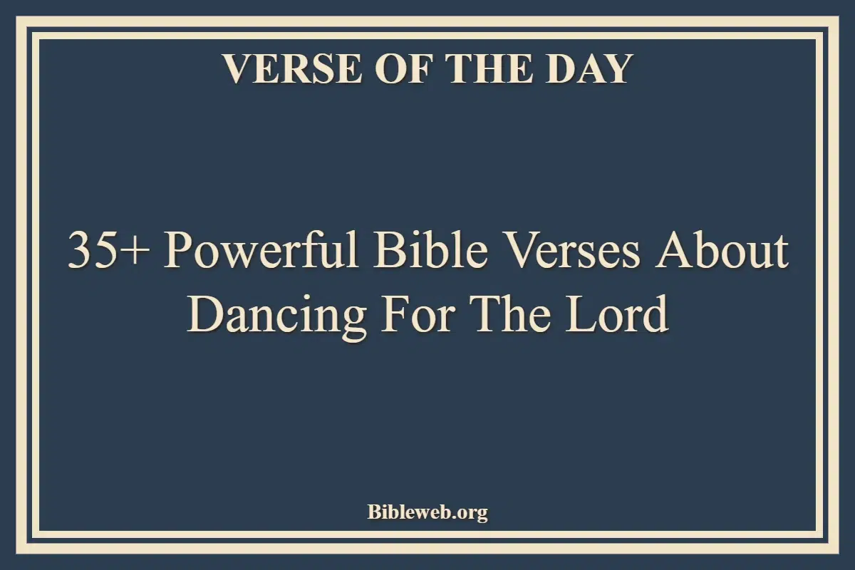 35+ Powerful Bible Verses About Dancing For The Lord