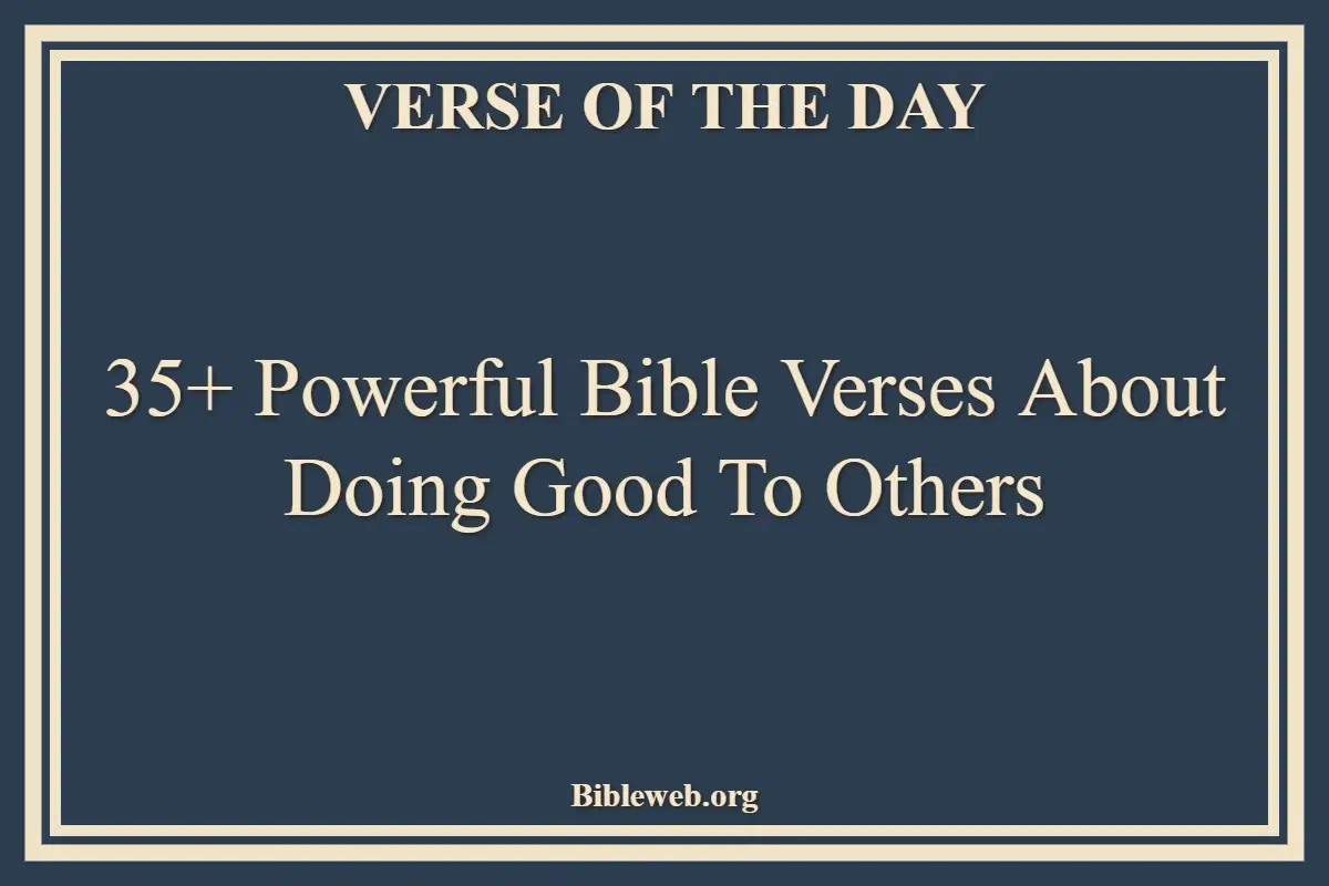35+ Powerful Bible Verses About Doing Good To Others