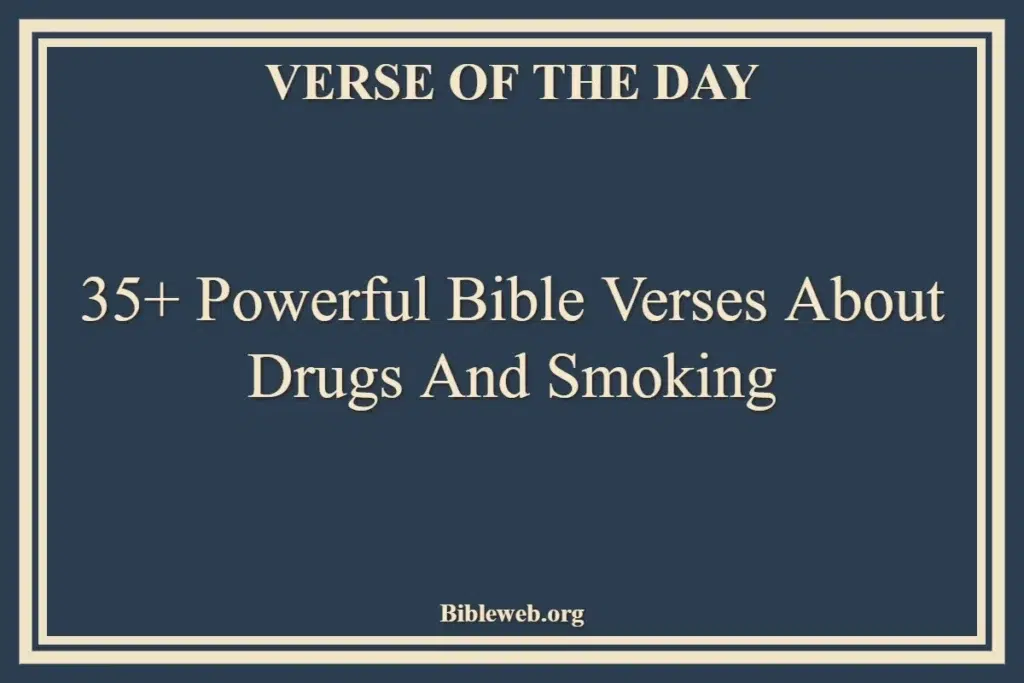 35+ Powerful Bible Verses About Drugs And Smoking
