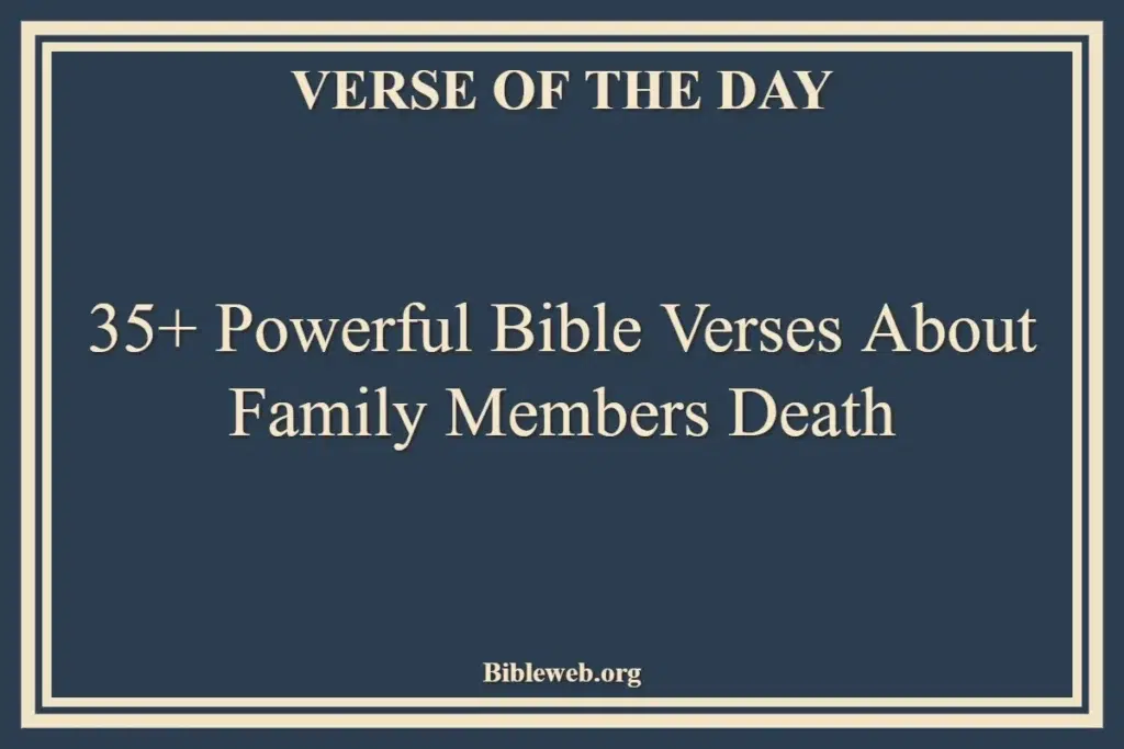 35+ Powerful Bible Verses About Family Members Death