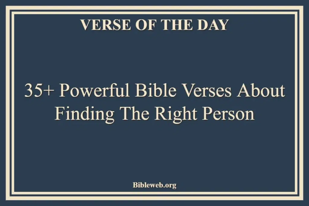 35+ Powerful Bible Verses About Finding The Right Person