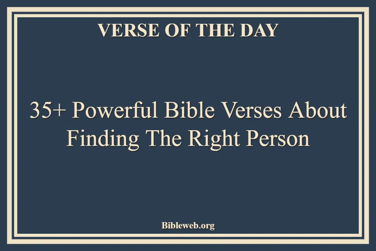 35+ Powerful Bible Verses About Finding The Right Person