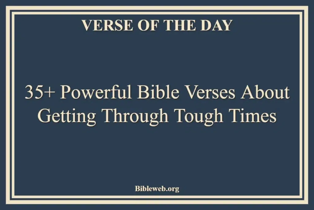 35+ Powerful Bible Verses About Getting Through Tough Times