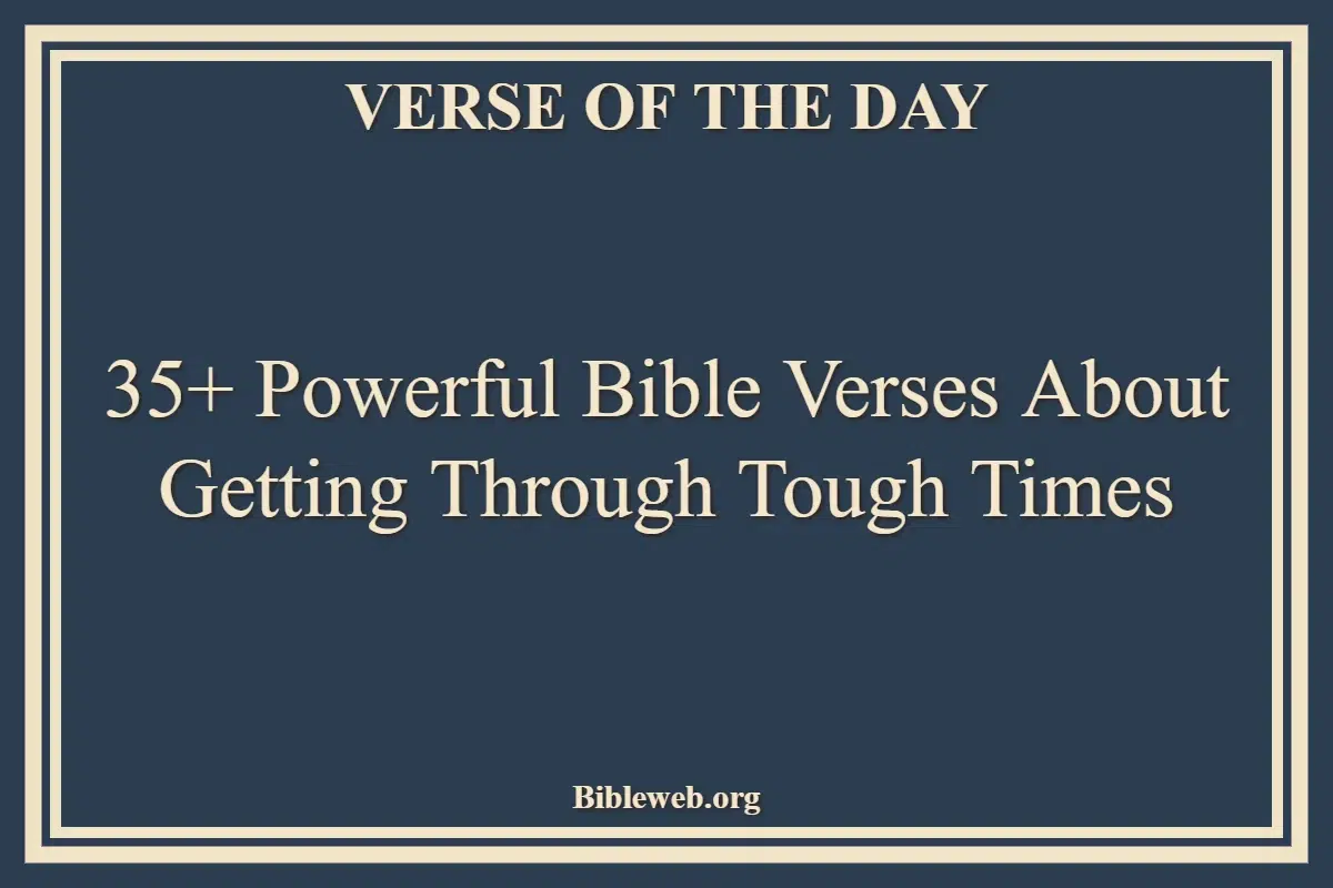 35+ Powerful Bible Verses About Getting Through Tough Times