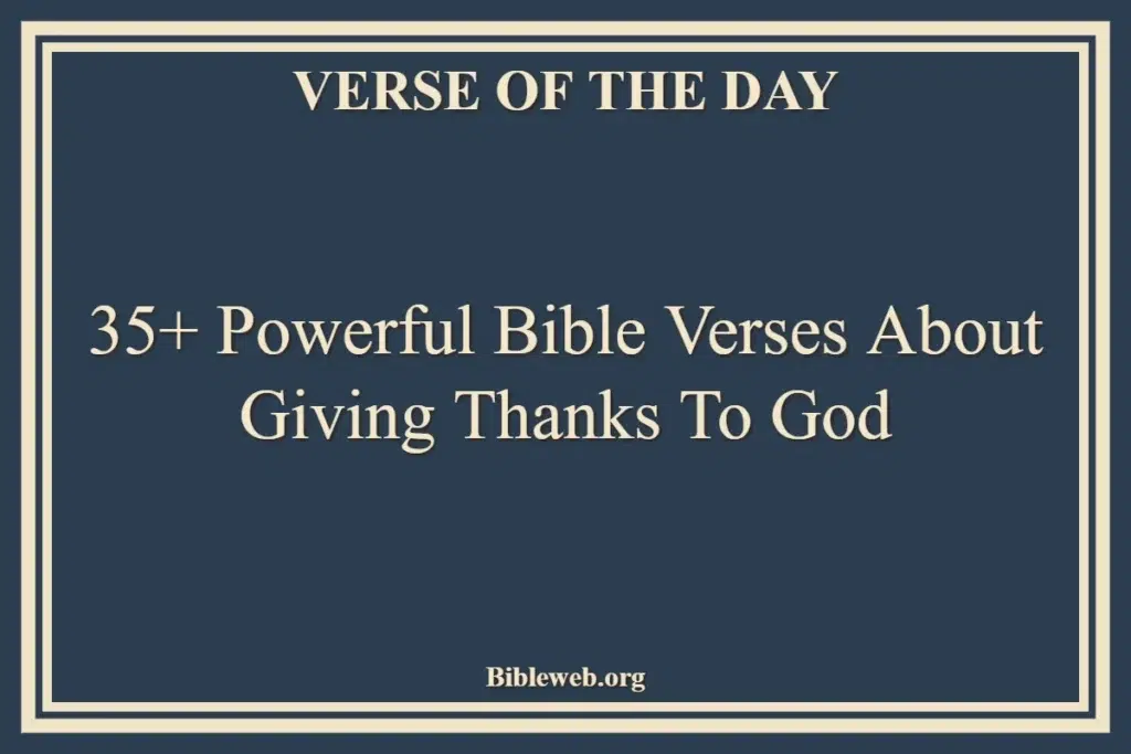 35+ Powerful Bible Verses About Giving Thanks To God