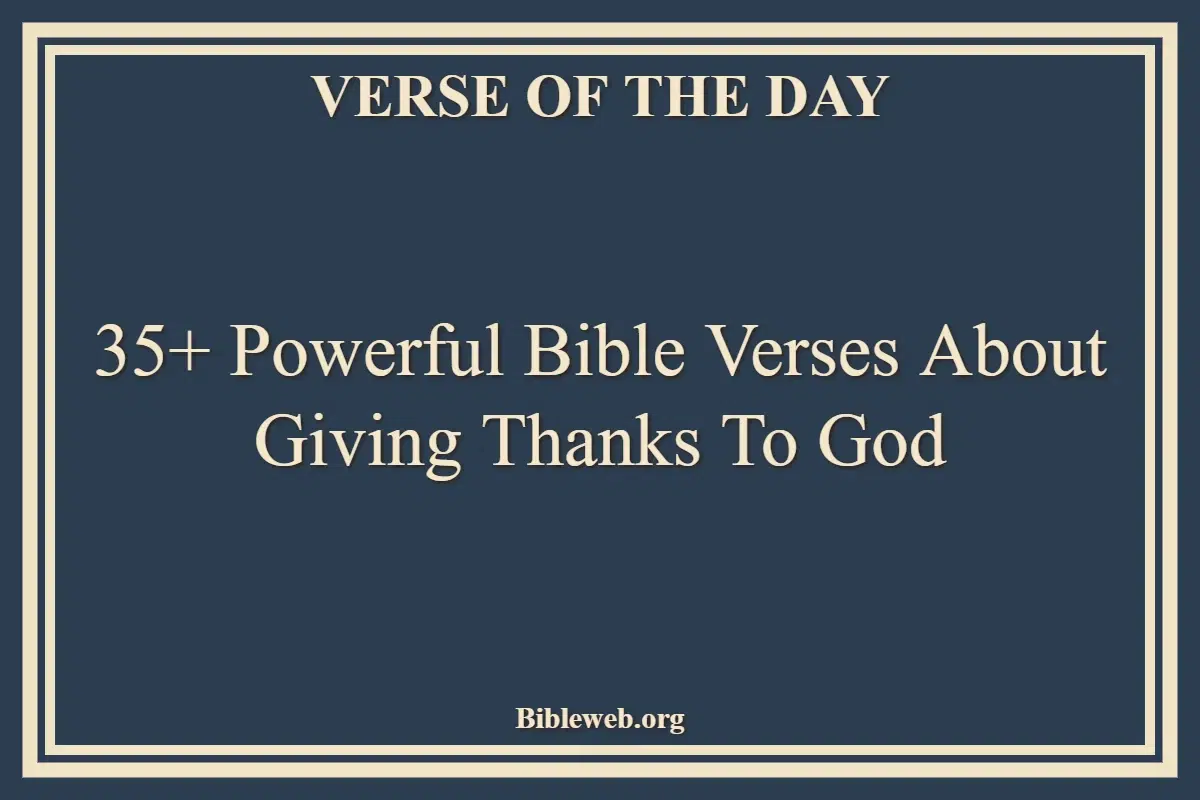 35+ Powerful Bible Verses About Giving Thanks To God
