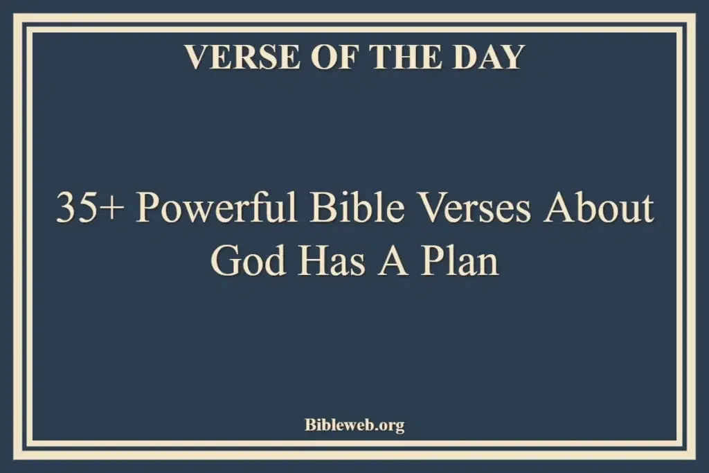 35+ Powerful Bible Verses About God Has A Plan