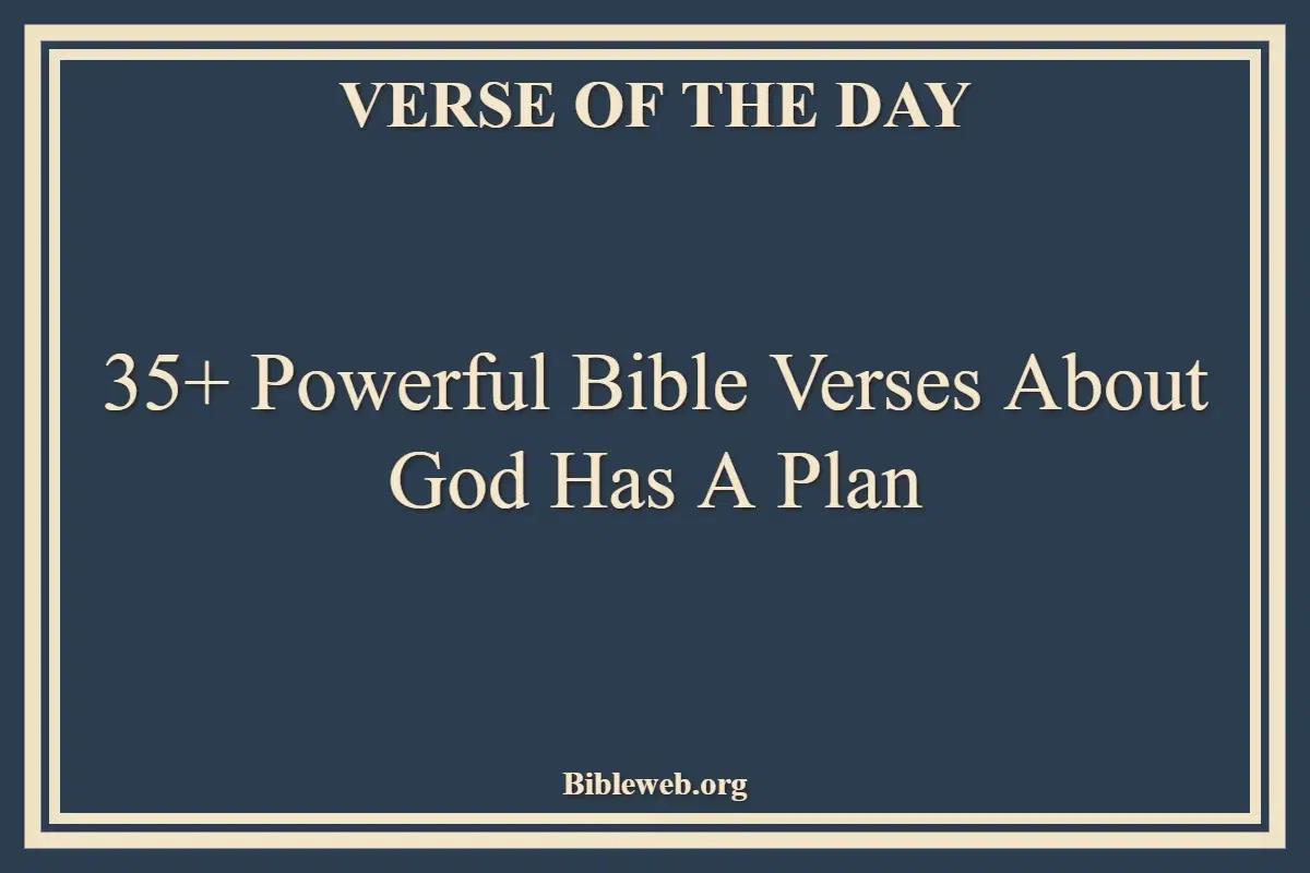 35+ Powerful Bible Verses About God Has A Plan