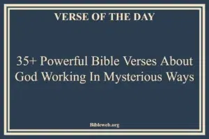 35+ Powerful Bible Verses About God Working In Mysterious Ways