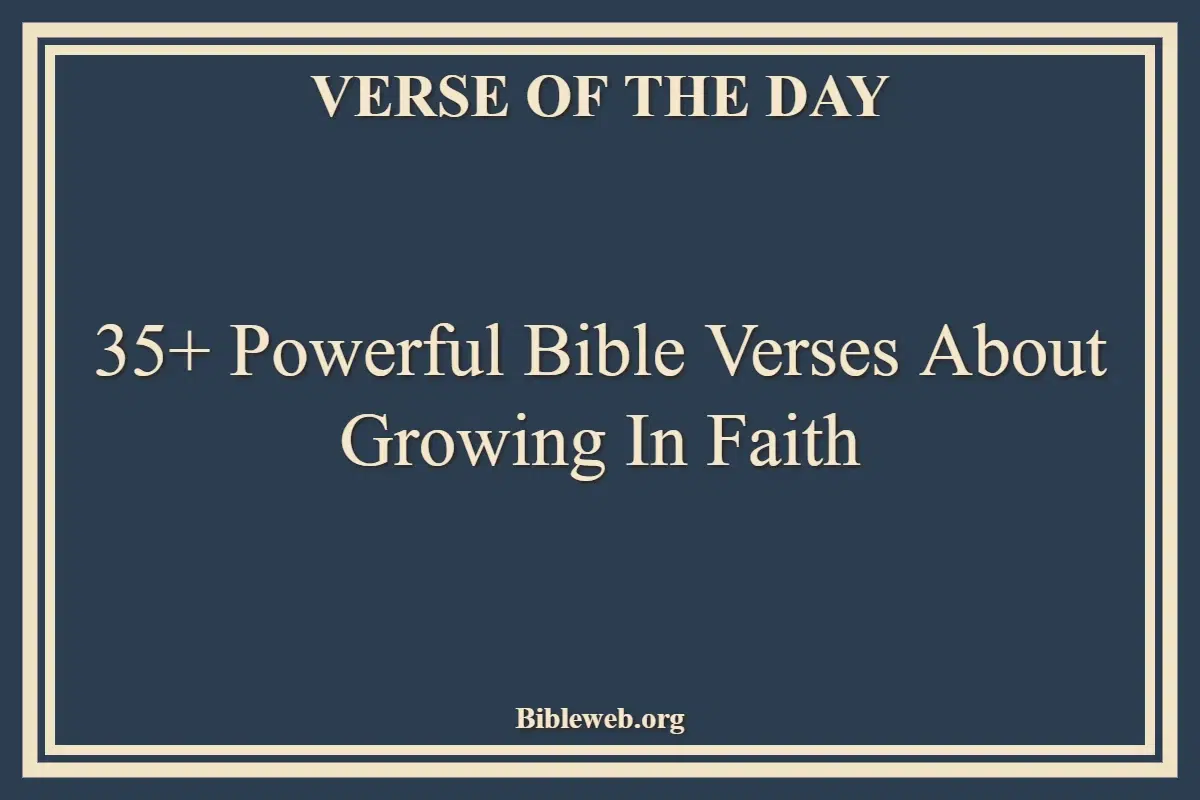 35+ Powerful Bible Verses About Growing In Faith