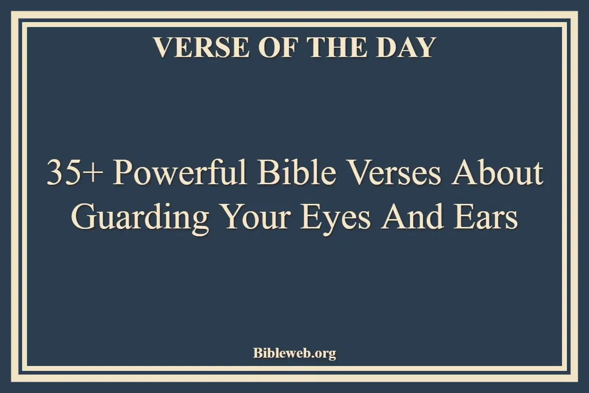 35+ Powerful Bible Verses About Guarding Your Eyes And Ears